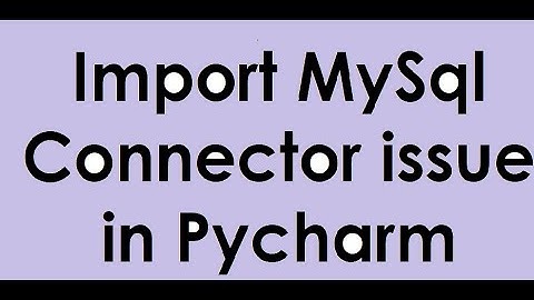 Issue with Import Mysql Connector in Pycharm