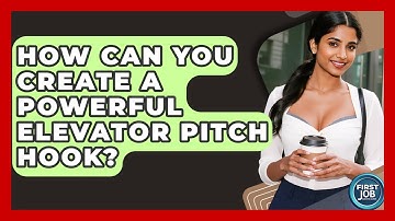 How Can You Create A Powerful Elevator Pitch Hook? - First Job Success Guide