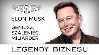 Elon Musk. Jak myśli i czego chce jeden z najbogatszych ludzi na świecie? [Legendy Biznesu]