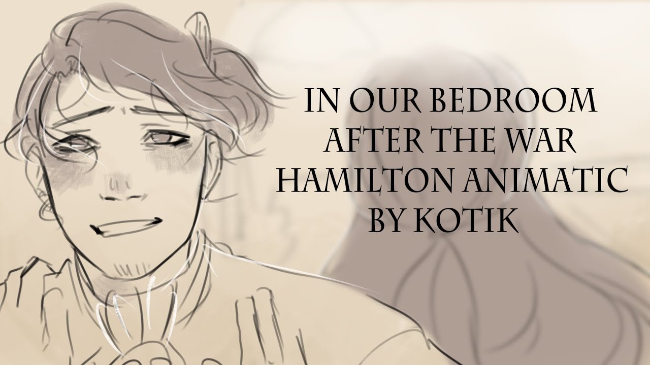 In Our Bedroom After The War Hamilton Animatic