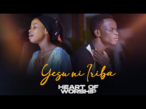 YESU NI IRIBA - Heart of Worship