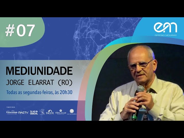 #07 MEDIUNIDADE - ESPERANÇAS E CONSOLAÇÕES | Jorge Elarrat (RO)