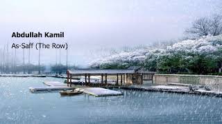 Abdullah Kamil Surah As Saff The Rowعبدالله كامل سورة الصف