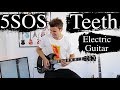 Teeth - 5 Seconds of Summer - Electric Guitar Cover