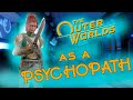 Can you beat Outer Worlds as a psychopath?