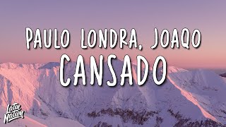 Paulo Londra, Joaqo - Cansado (Lyrics/Letra)