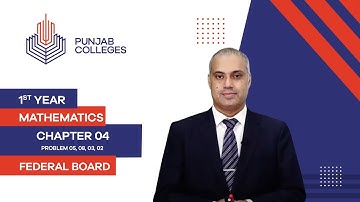 PGC Lectures-Inter Part 1-Federal Board-Mathematics-Chapter 4-Problem 05, 08, 03, 02
