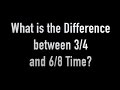 What is the Difference between 3/4 and 6/8 Time?