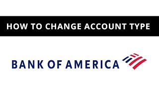 Bank of America - how to change account type