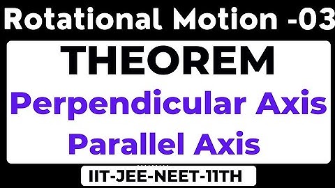 Perpendicular axis theorem | Parallel axis theorem | Rotational motion | IIT-JEE