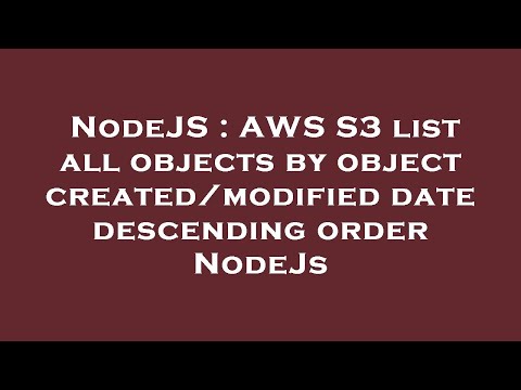 NodeJS : AWS S3 list all objects by object created/modified date descending order NodeJs