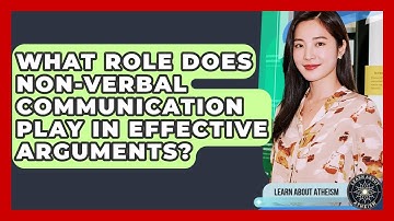 What Role Does Non-verbal Communication Play In Effective Arguments? - Learn About Atheism