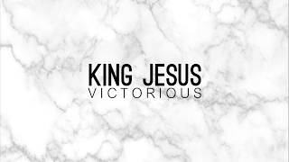 Redeeming Rebels - King Jesus (Victorious) - Official Lyric Video