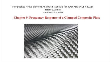 Composites Finite Element Analysis Essentials for 3DEXPERIENCE R2021x, Chapter 9, Video