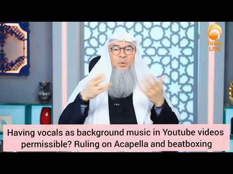 Is it permissible to have vocals as background music? Ruling on Acapella, Beatboxing Assim al hakeem