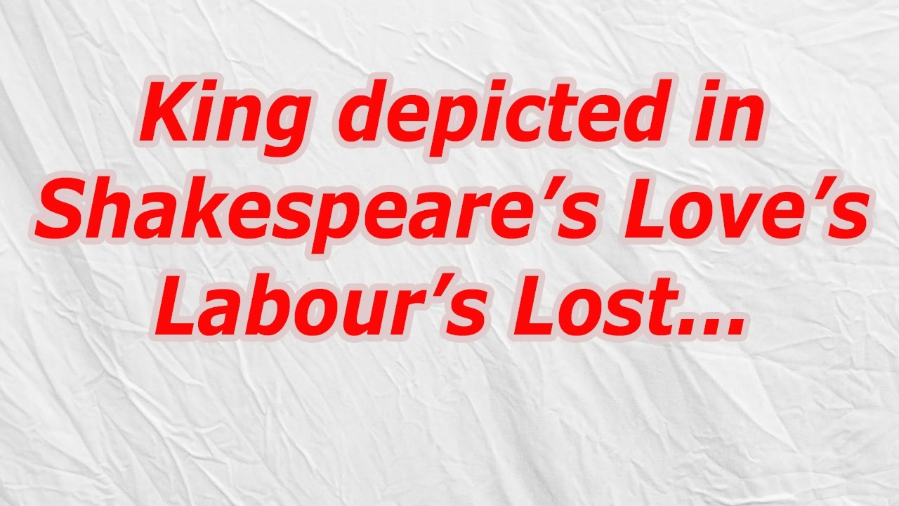 King depicted in Shakespeare’s Love’s Labour’s Lost (CodyCross Answer