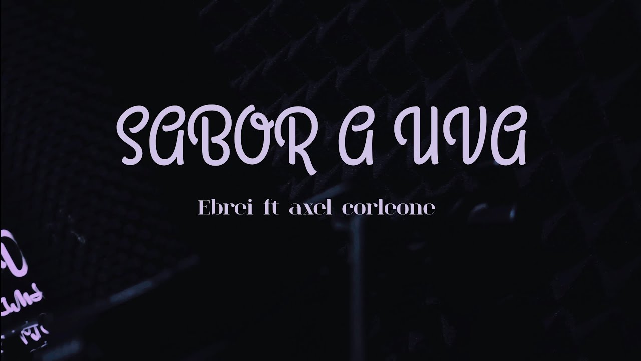 Ebrei ft Axel corleone - Sabor a uva ( vizualizer )