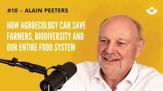 How Agroecology can save farmers, biodiversity and our entire food system (Alain Peeters)