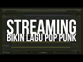 Streaming: Bikin Lagu Pop Punk (Part 1)