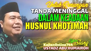 CIRI-CIRI MENINGGAL DALAM KONDISI HUSNUL KHOTIMAH/USTADZ ABU HUMAIROH @KajianOnline744