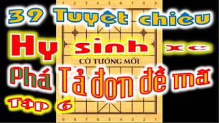 39 TUYỆT CHIÊU HY SINH XE PHÁ TẢ ĐƠN ĐỀ MÃ TẬP 6