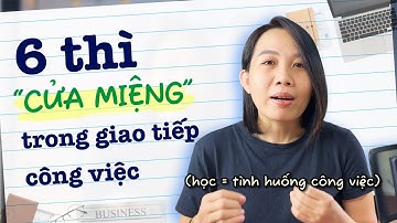 6 THÌ BẠN SẼ DÙNG MỖI NGÀY KHI ĐI LÀM - Ngữ pháp tiếng Anh ”cơ bản của cơ bản”!!!