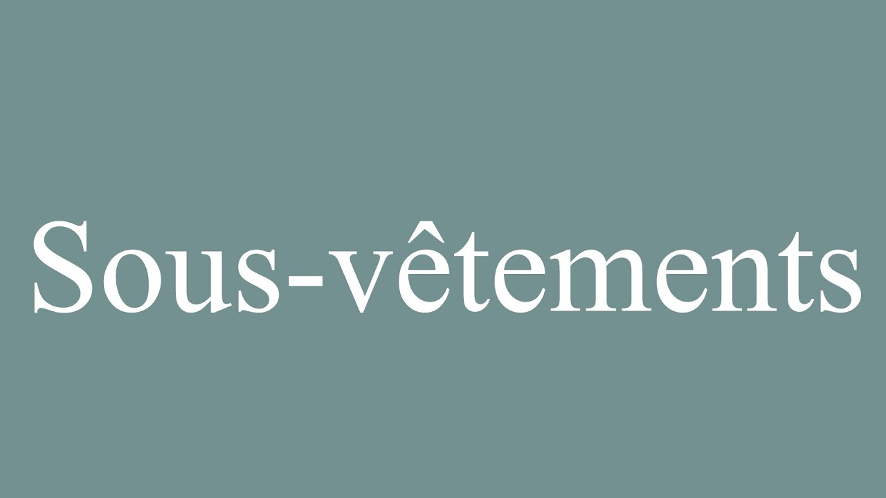 How to Pronounce ''Sousvêtements'' (Underwear) Correctly in French