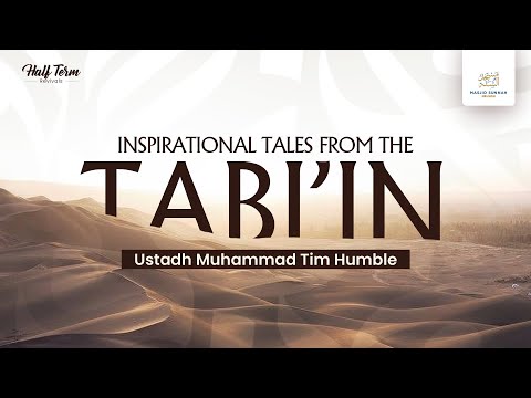 Inspirational Tales from the Tabi'in - Ustadh Muhammad Tim Humble