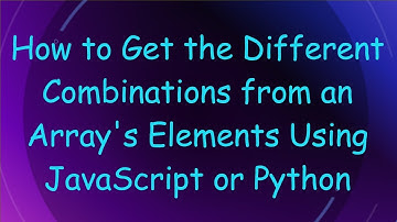 How to Get the Different Combinations from an Array