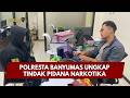 PRESISI UPDATE :  POLRESTA BANYUMAS UNGKAP TINDAK PIDANA NARKOTIKA 12/07/2026 (15.00)
