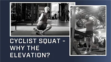 Cyclist Squat - Why the Elevation?