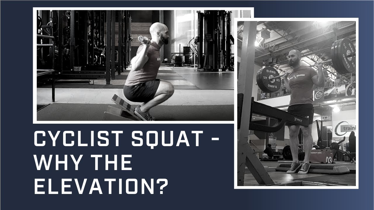 Cyclist Squat - Why The Elevation?