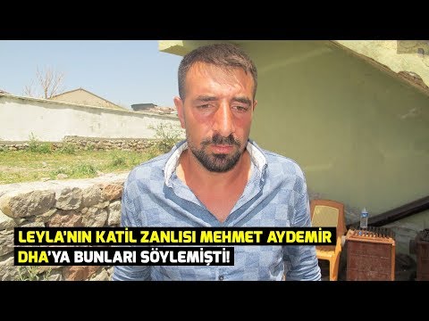 Leyla'nın katil zanlısı Mehmet Aydemir DHA'ya bunları söylemişti