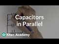 Capacitors in parallel | Circuits | Physics | Khan Academy