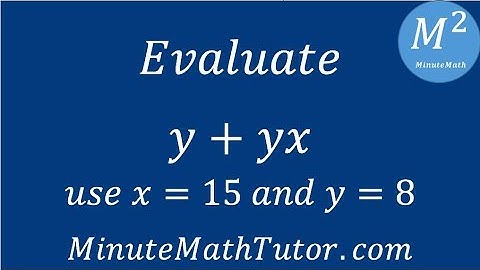 Evaluate y+yx; use x=15 and y=8