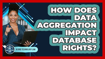 How Does Data Aggregation Impact Database Rights? - AI and Technology Law