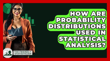 How Are Probability Distributions Used In Statistical Analysis? - The Friendly Statistician