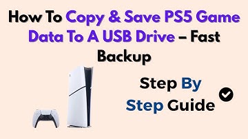 How To Copy & Save PS5 Game Data To A USB Drive – Fast Backup