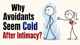 Why Avoidants Seem Cold After Intimacy (The Psychology Behind Emotional Withdrawal)