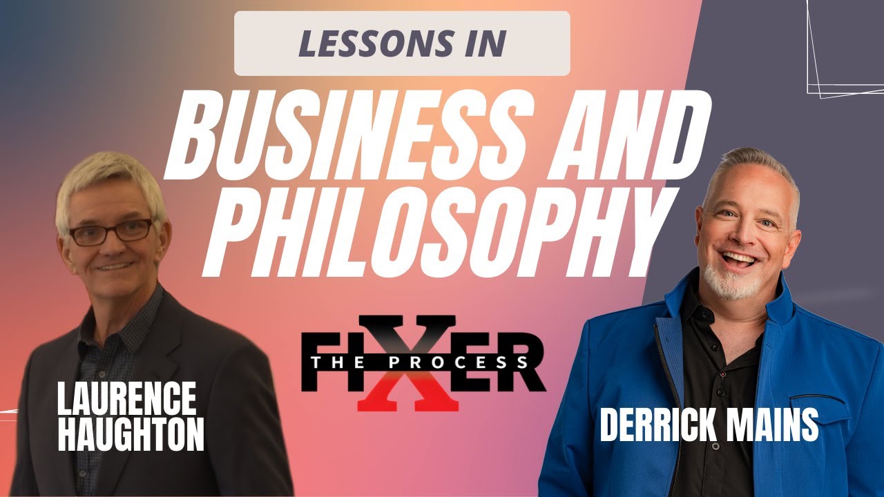 Lessons in Business and Philosophy - Laurence Haughton on The Process Fixer
