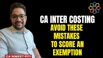 Avoid these mistakes to score an Exemption in Costing | CA Nimeet Piti
