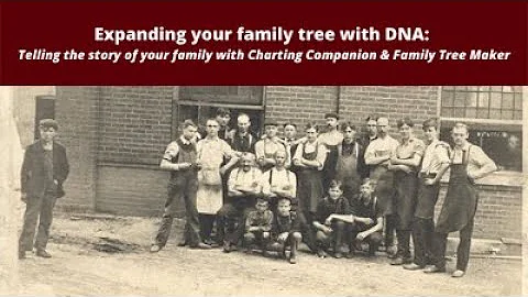 Expanding your family tree with DNA: Telling the story of your family with Charting Companion & FTM