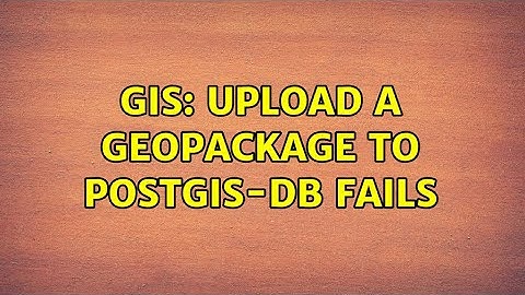 GIS: Upload a Geopackage to PostGIS-DB fails