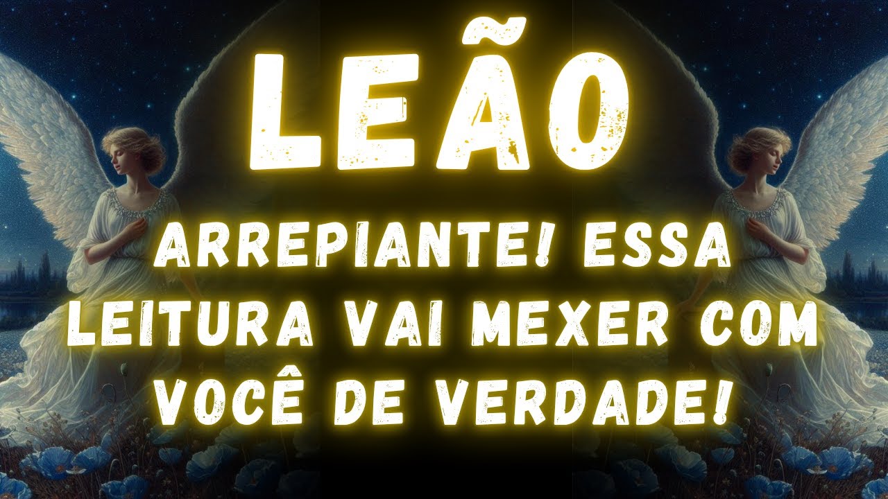 LEÃO♌ ARREPIANTE! ESSA LEITURA VAI MEXER COM VOCÊ DE VERDADE!
