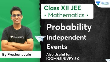 Probability | Independent Events | Class XII JEE | JEE Math Rankers | Prashant Jain