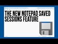The new windows notepad saved sessions feature