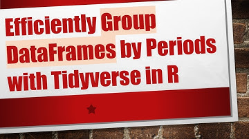 Efficiently Group DataFrames by Periods with Tidyverse in R