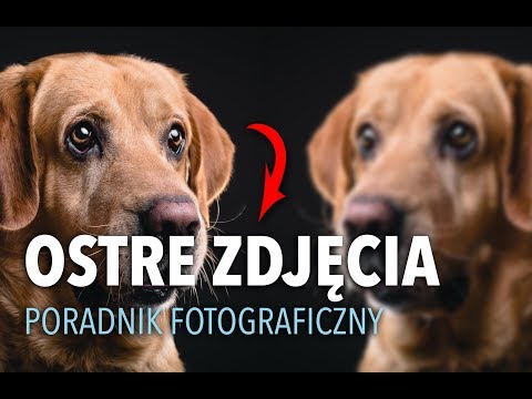 Wideo: Jak Zrobić Ostre Zdjęcie