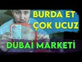 DUBAİ MARKET FİYATLARI | BURDA ET ÇOK UCUZ!! | TÜRKİYE VS DUBAİ