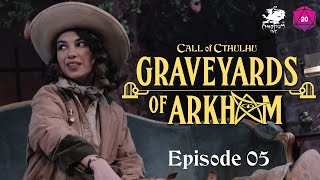 Graveyards of Arkham | Call of Cthulhu Actual Play | Episode 5